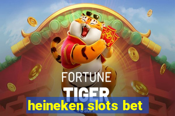 heineken slots bet